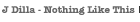 J Dilla - Nothing Like This